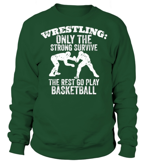 Only Strong Survive Wrestling Quotes Wrestler Sweatshirt Unisex