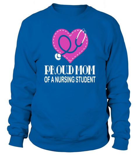Proud Mom Of A Nursing Student T-shirt Nurse Tee Sweatshirt Unisex