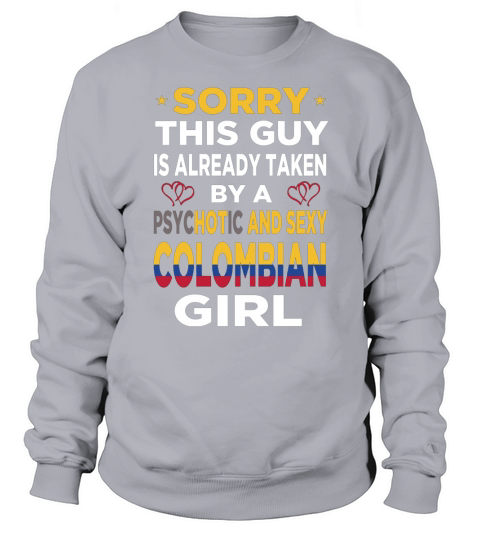Sorry This Guy is Already Taken by a Psychotic and Sexy Colombian Girl Sweatshirt Unisex