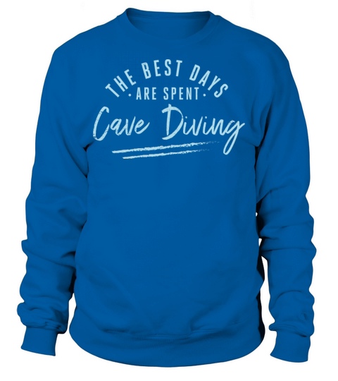The Best Days Are Spent Cave Diving Sayings Cave Sweatshirt Unisex