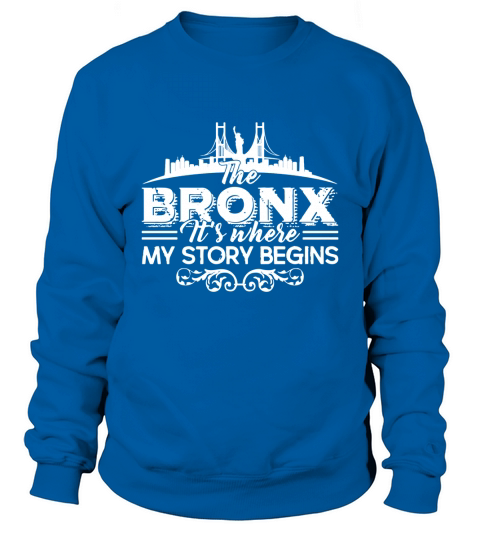 The Bronx Where My Story Begins Shirt - Mens T-Shirt Sweatshirt Unisex