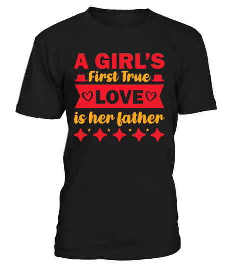 A Girls First True Love is Her Father T-Shirt Unisex