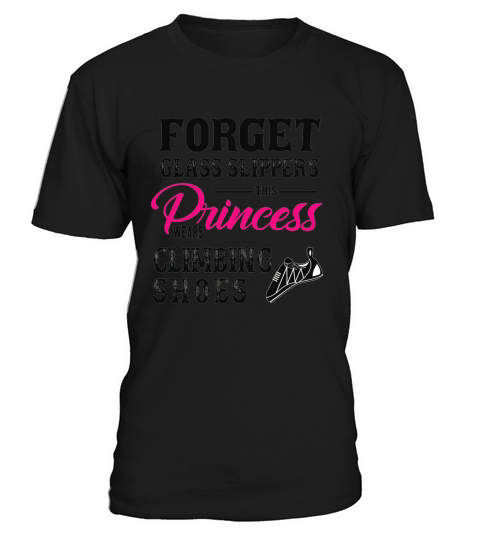 Forget Glass Slippers Princess Wears Climbing Shoes t-shirt T-Shirt Unisex