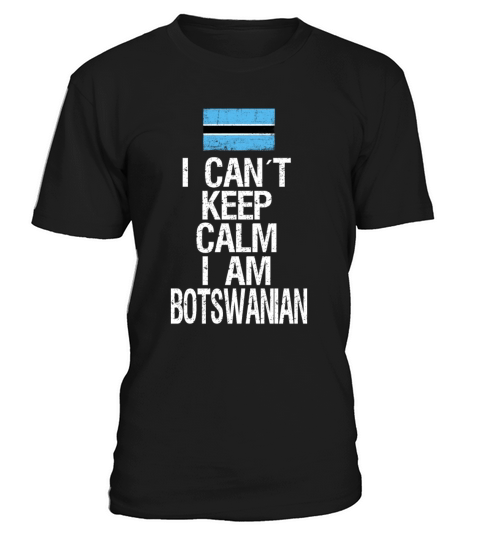 I can not keep calm I am Botswanian T-Shirt Unisex