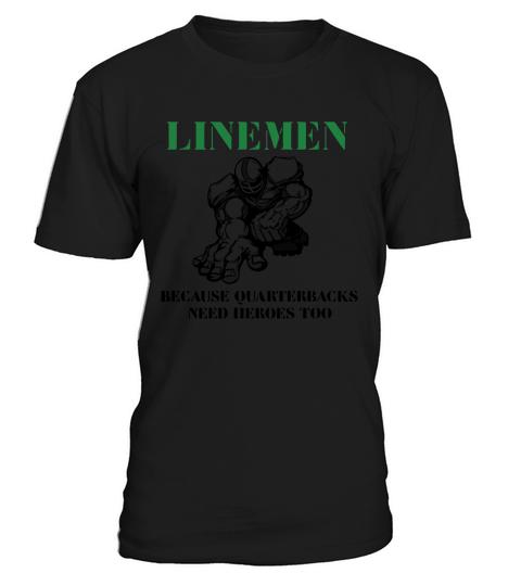 Linemen because quarterbacks need heroes too shirt T-Shirt Unisex
