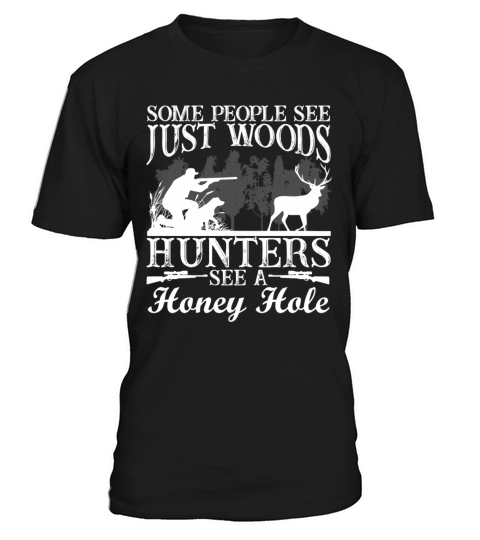 Some People See Just Woods Hunters See Honey Hole T-Shirt Unisex
