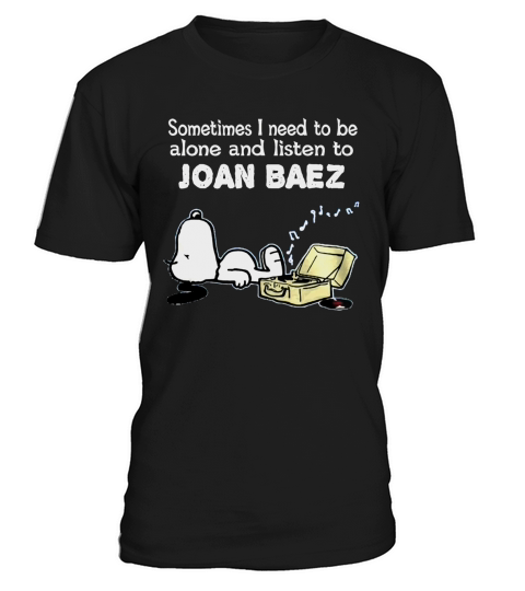 Sometimes I need to be alone and listen to Joan Baez T-Shirt Unisex