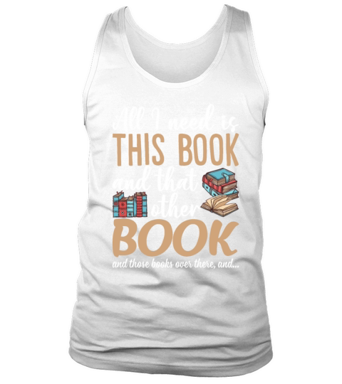All I Need Is This Book And That Other Books Tank Top Unisex