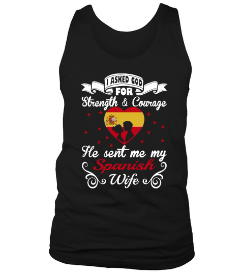 Asked God Strength Courage Sent Spanish Wife Shirt Hoodie Tank Top Unisex
