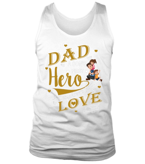 DAD A SONS FIRST HERO A DAUGHTERS FIRST LOVE T-shirt Tank Top Unisex