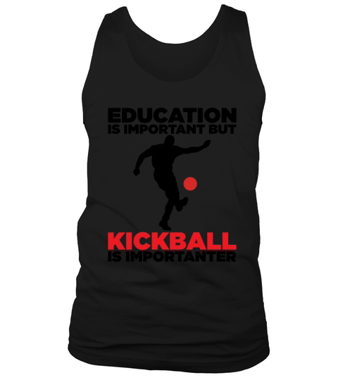 education is important but kickball is importanter Tank Top Unisex
