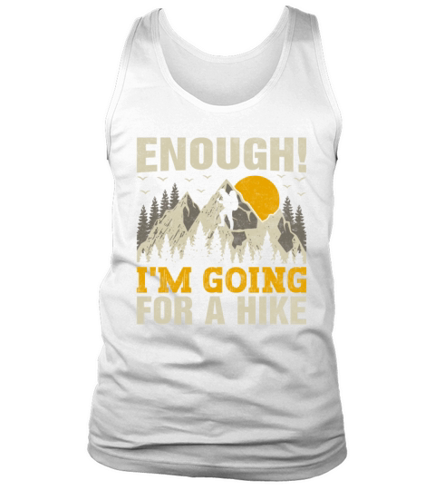 Enough Im Going for a Hike Trekking Mountains Tank Top Unisex