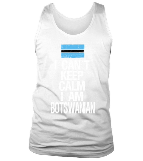 I can not keep calm I am Botswanian Tank Top Unisex