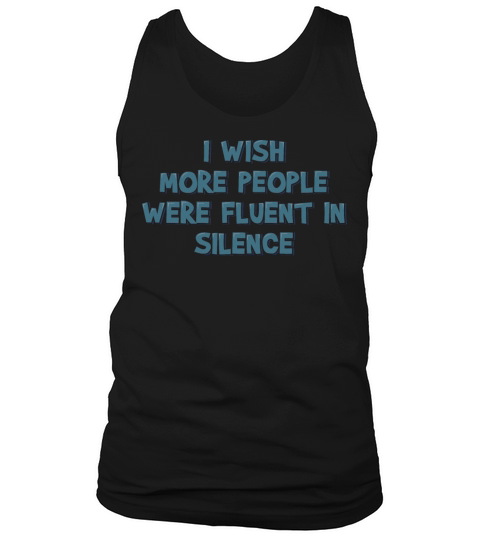 I Wish More People Were Fluent in Silence Tank Top Unisex