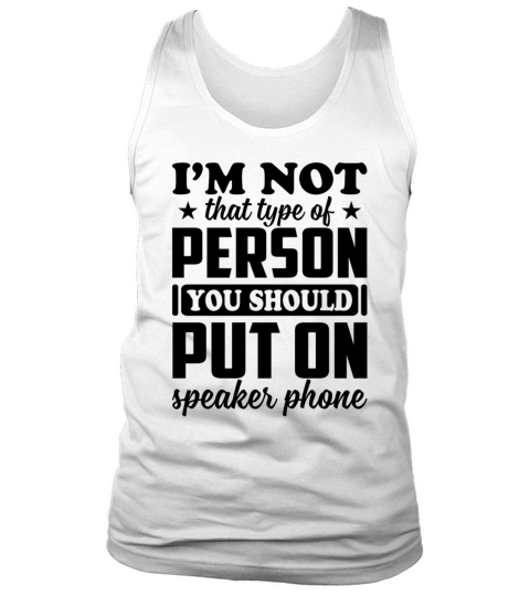 Im Not That Type Of Person You Should Put Speaker Tank Top Unisex