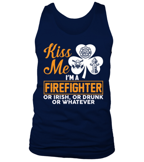 Kiss Me Im A Firefighter Or Irish Drunk Whatever Tank Top Unisex