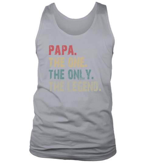 Papa The One The Only The Legend shirt Tank Top Unisex