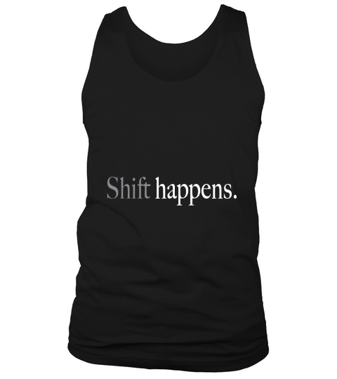 Shift Happens Tee (Women Fitted) Tank Top Unisex