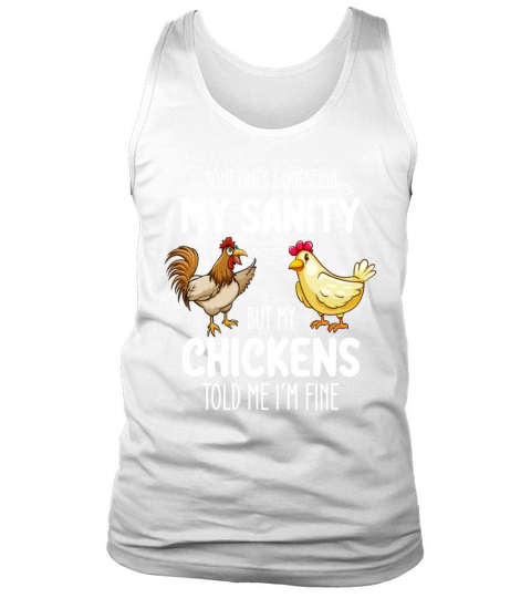 Sometimes I Question My Sanity But My Chickens Tol Tank Top Unisex