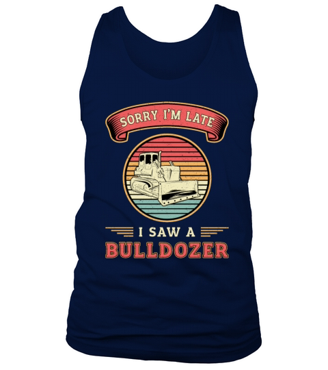 Sorry Im Late I Saw A Bulldozer Construction Site Tank Top Unisex