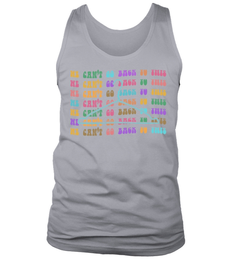 We Cant Go Back To This Tank Top Unisex