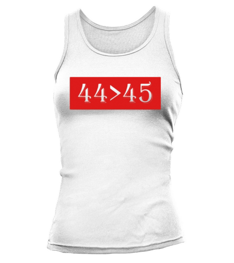 44 is Greater Than 45 T-Shirt | Funny President T-Shirt Tank top Woman