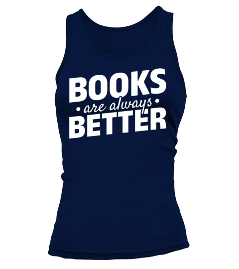 Books Are Always Better Reading Library Book Lover Tank top Woman