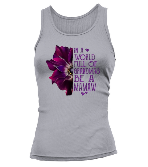 Burgundy anemone in a world full of grandmas be a Mamaw shirt Tank top Woman