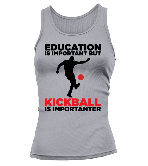 education is important but kickball is importanter Tank top Woman