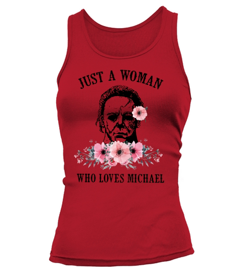 Flowers Just a woman who loves Michael Myers shirt Tank top Woman