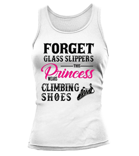 Forget Glass Slippers Princess Wears Climbing Shoes t-shirt Tank top Woman