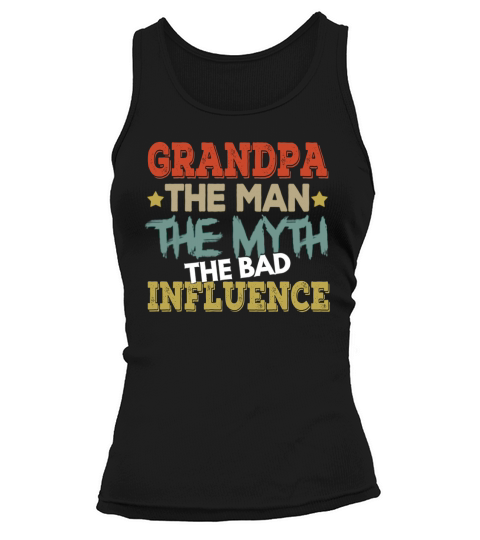 Grandpa The Man The Myth The Bad Influence Tank top Woman