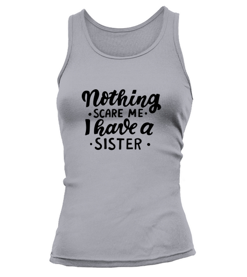 Halloween Quotes Nothing Scare Me I Have a Sister Tank top Woman
