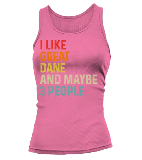I Like Great Dane And Maybe 3 People Dog Lover Tank top Woman