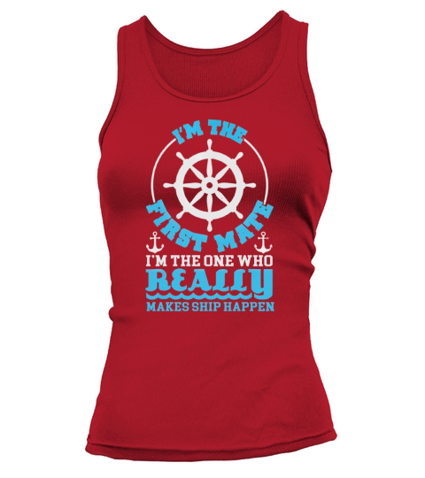 I’m The First Mate I am the one who really makes ship happen Tank top Woman