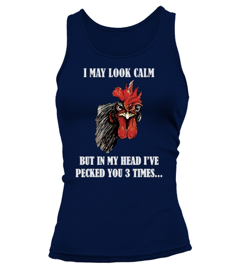 I May Look Calm Chicken but in my head Ive pecked you 3 times Tank top Woman