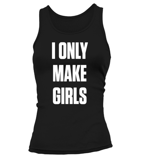 I only make girls Shirts Tank top Woman