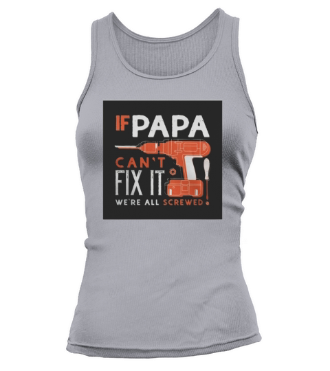 If Papa cant fix it were all screwed Tank top Woman