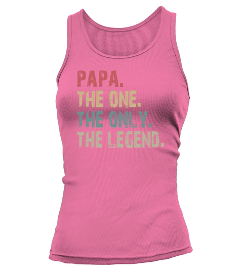 Papa The One The Only The Legend shirt Tank top Woman