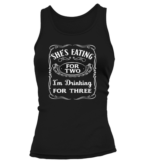 Shes Eating For Two Im Drinking For Three T-Shirt Tank top Woman