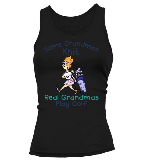 Some Grandmas Knit Real Grandmas Play Golf Tank top Woman