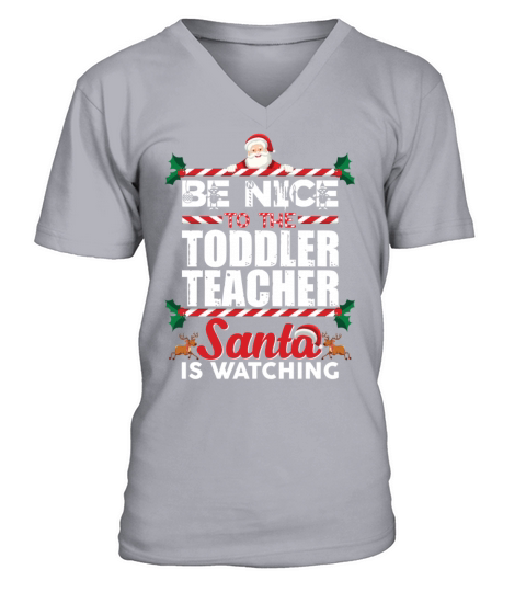 Be Nice To The Toddler Teacher Santa Is Watching V-Neck T-shirt