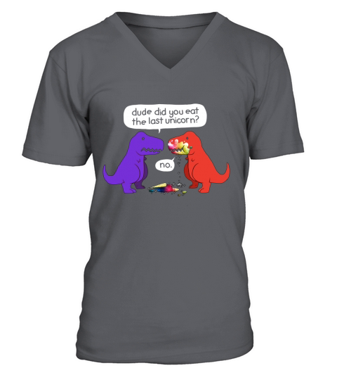 Dude Did You Eat The Last Unicorn Funny Dinosaur T-Shirt V-Neck T-shirt
