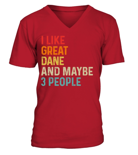 I Like Great Dane And Maybe 3 People Dog Lover V-Neck T-shirt
