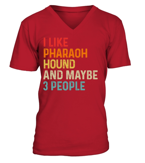 I Like Pharaoh Hound And Maybe 3 People Dog Lover V-Neck T-shirt