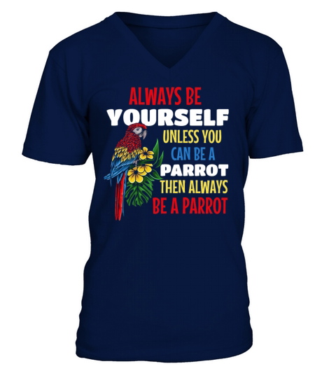 Parrot Bird I Always Be Yourself Unless You Can Be V-Neck T-shirt