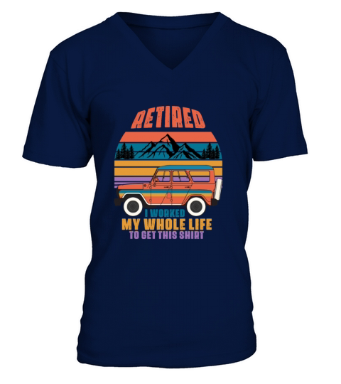 Retired I Worked My Whole Life For This Shirt V-Neck T-shirt