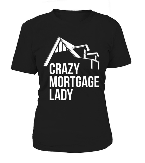 Crazy Mortgage Lady Quote for a Mortgage Loan Women's T-Shirt