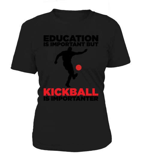 education is important but kickball is importanter Women's T-Shirt