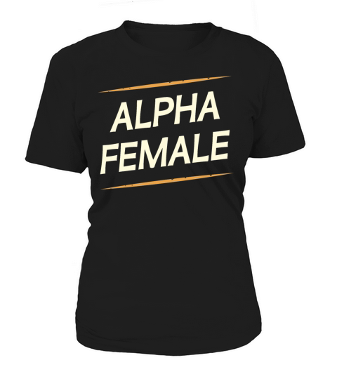 Female Alpha Quote Feminism Strong Independent Women's T-Shirt